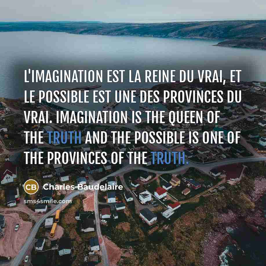 “L'imagination est la reine du vrai, et le possible est…” quote by Charles Baudelaire