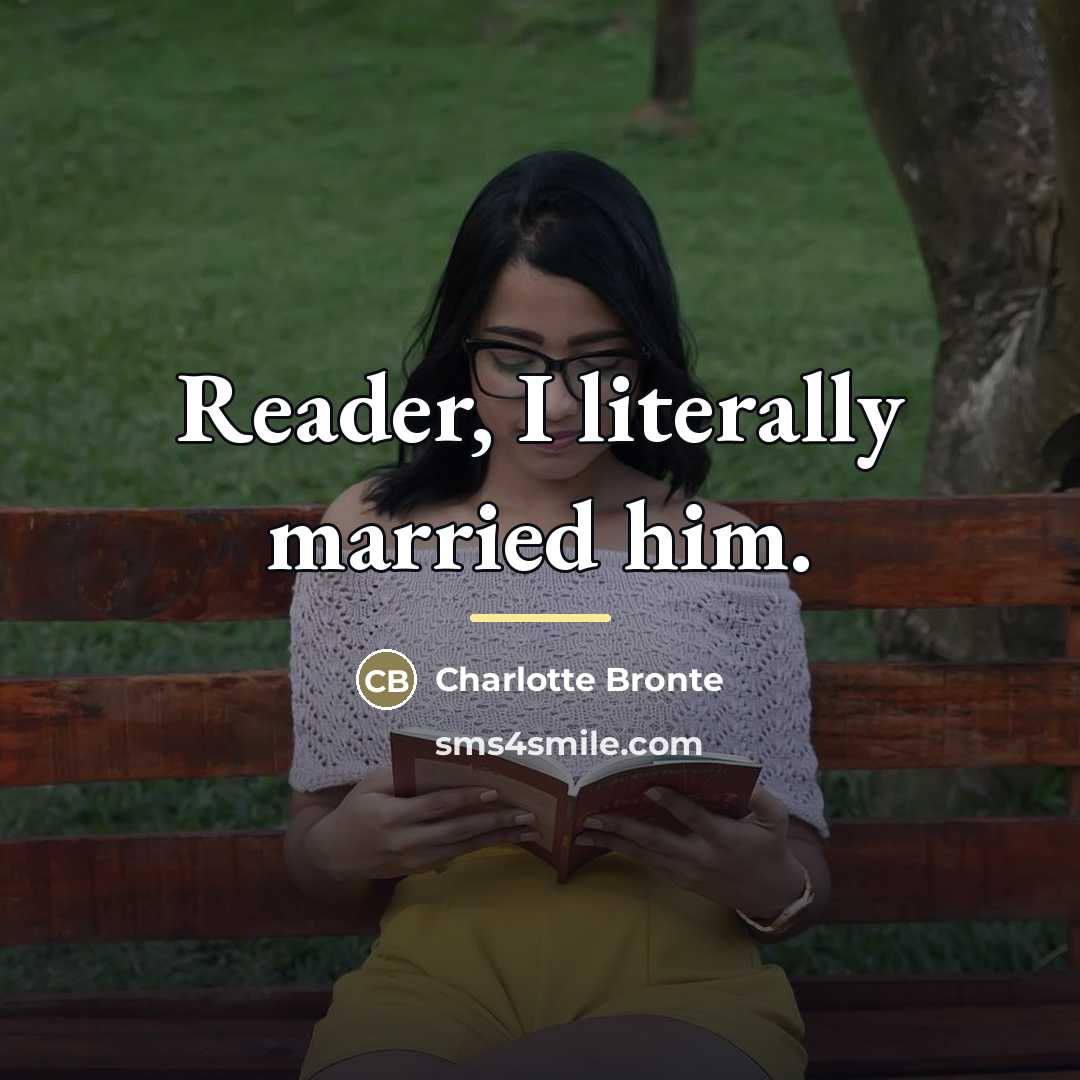 “Reader, I literally married him.…” quote by Charlotte Bronte