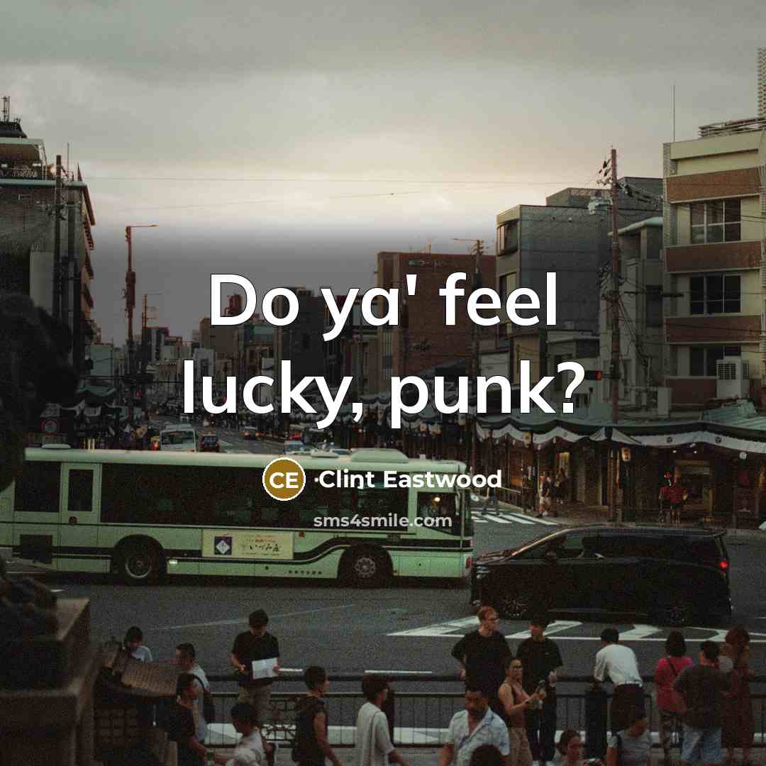 “Do ya' feel lucky, punk?…” quote by Clint Eastwood