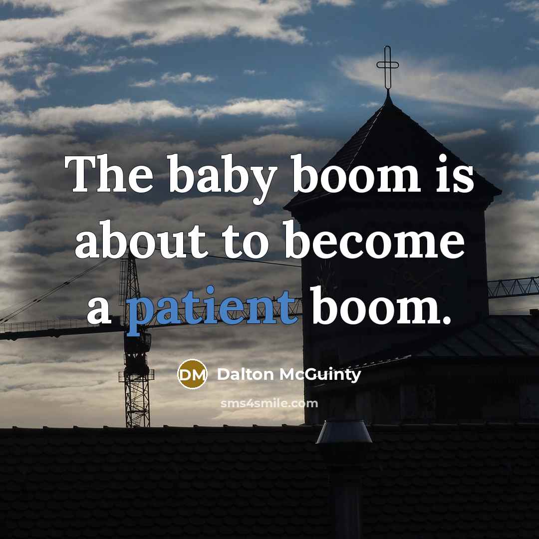 “The baby boom is about to become a patient boom.…” quote by Dalton McGuinty