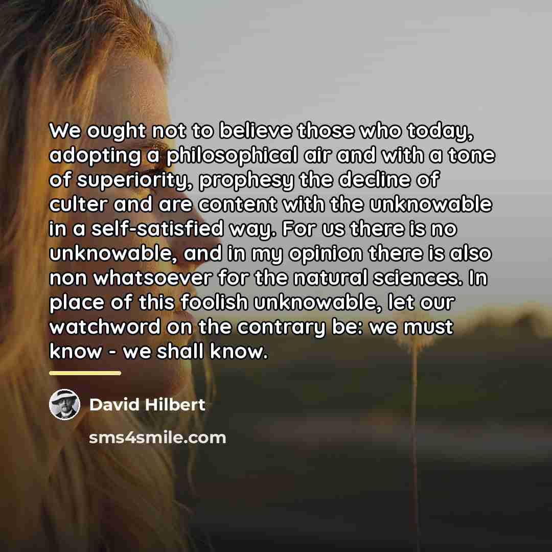 “We ought not to believe those who today, adopting a…” quote by David Hilbert