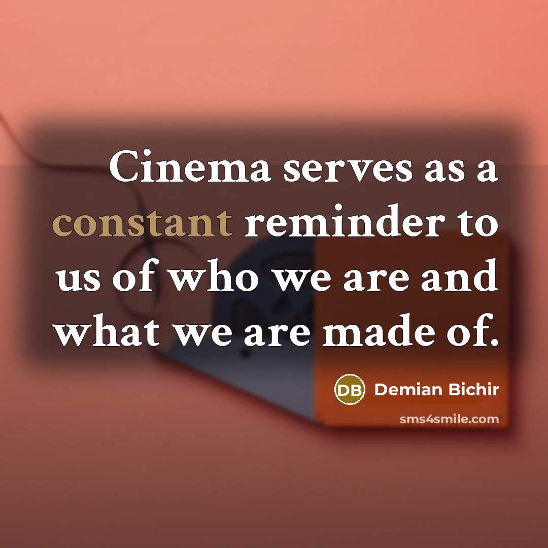 “Cinema serves as a constant reminder to us of who…” quote by Demian Bichir