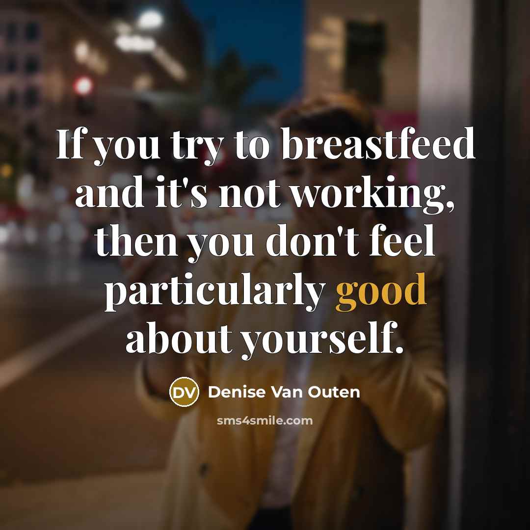 “If you try to breastfeed and it's not working, then…” quote by Denise Van Outen