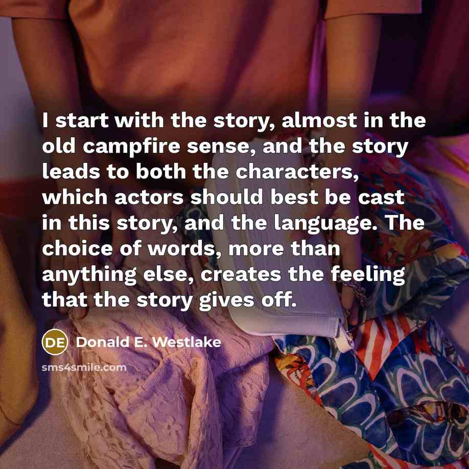 “I start with the story, almost in the old campfire…” quote by Donald E. Westlake