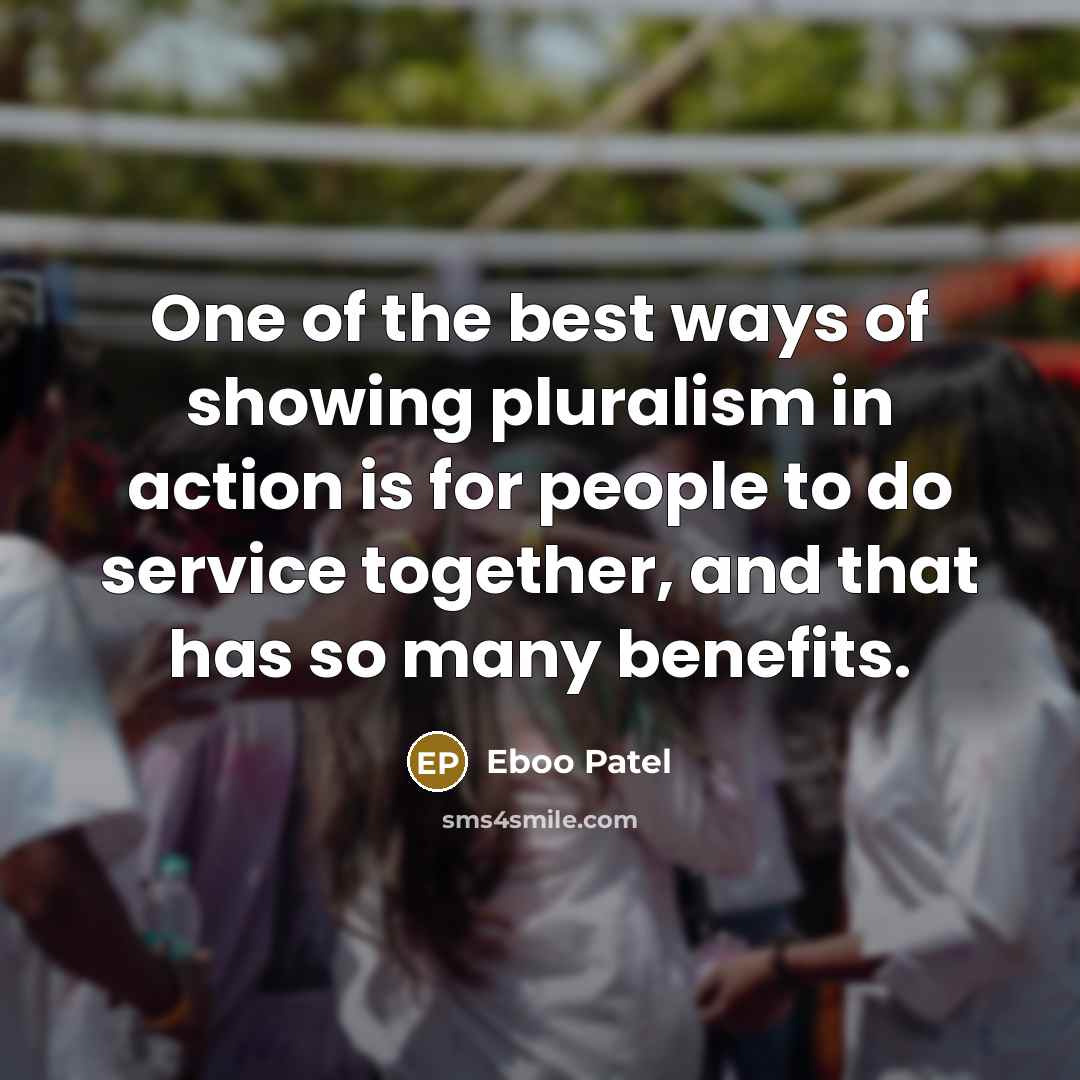 “One of the best ways of showing pluralism in action…” quote by Eboo Patel