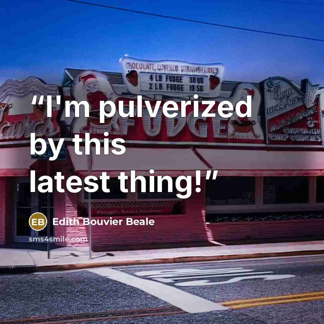 “I'm pulverized by this latest thing!” quote by Edith Bouvier Beale