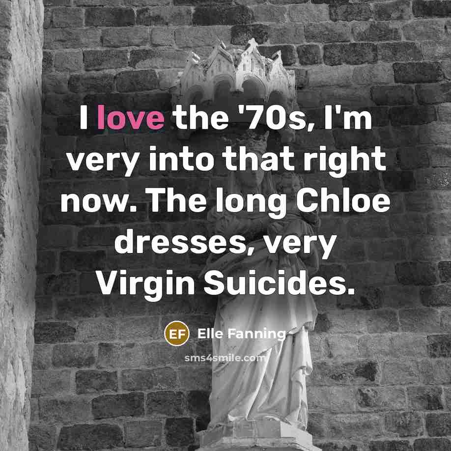 “I love the '70s, I'm very into that right now.…” quote by Elle Fanning