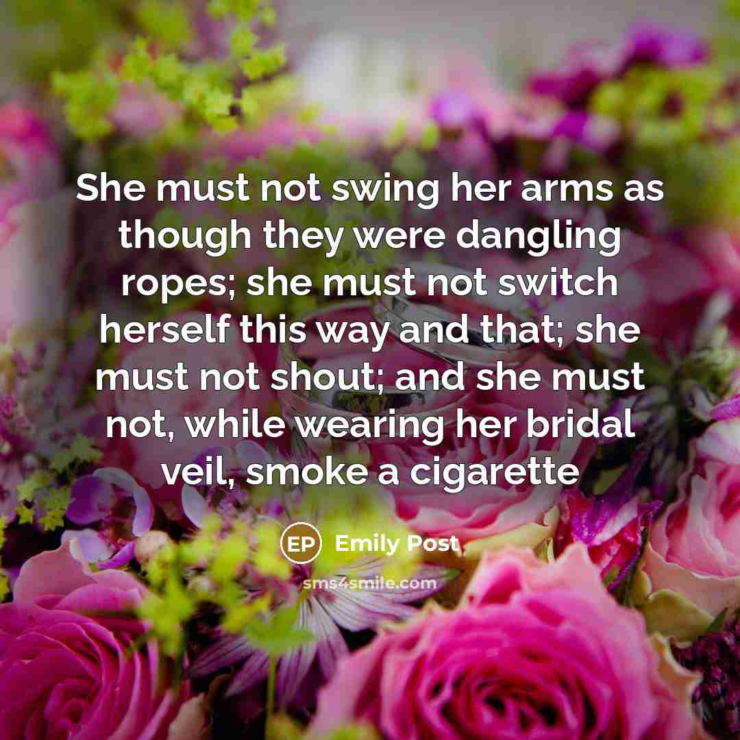 “She must not swing her arms as though they were…” quote by Emily Post
