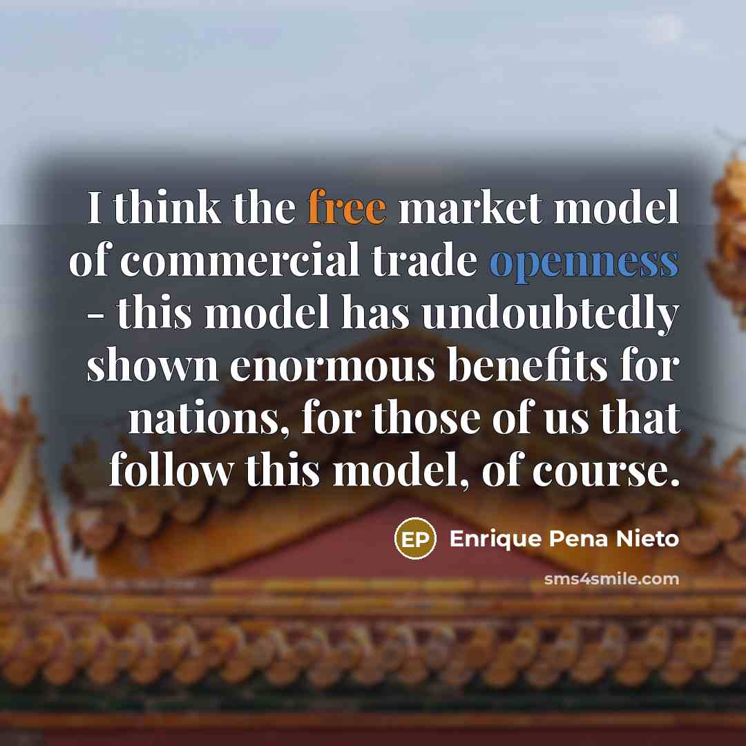 “I think the free market model of commercial trade openness…” quote by Enrique Pena Nieto