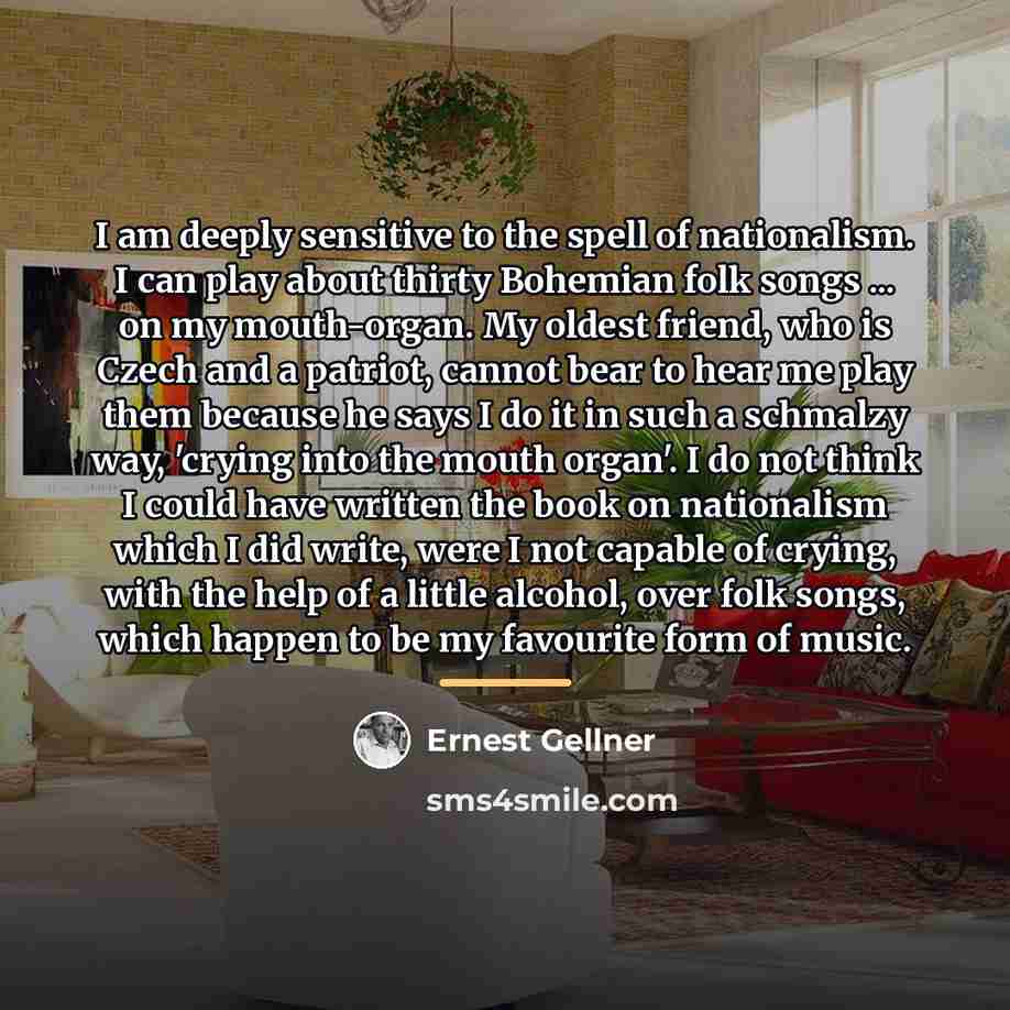 “I am deeply sensitive to the spell of nationalism. I…” quote by Ernest Gellner