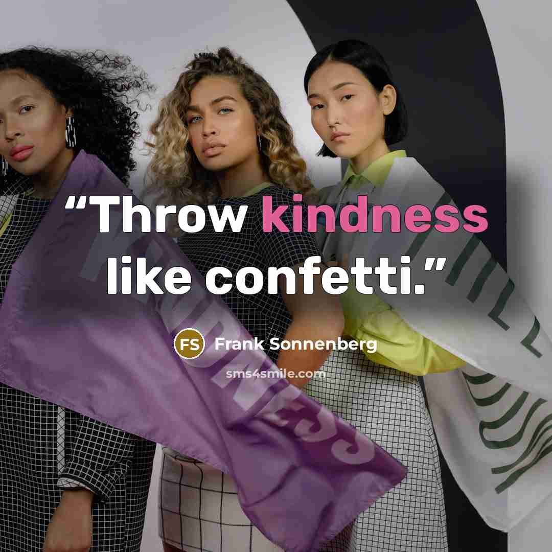 “Throw kindness like confetti.” quote by Frank Sonnenberg