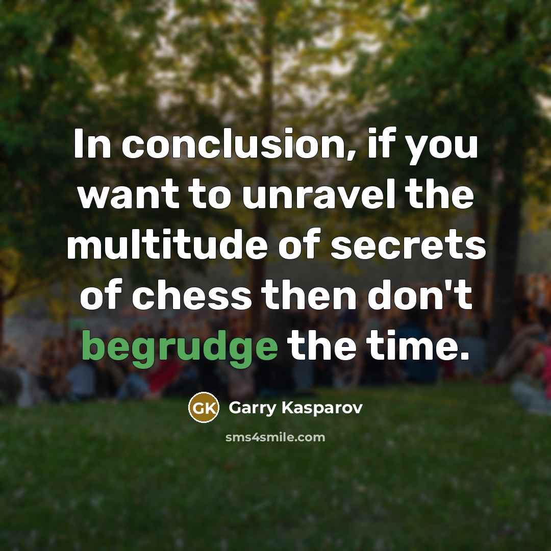 “In conclusion, if you want to unravel the multitude of…” quote by Garry Kasparov