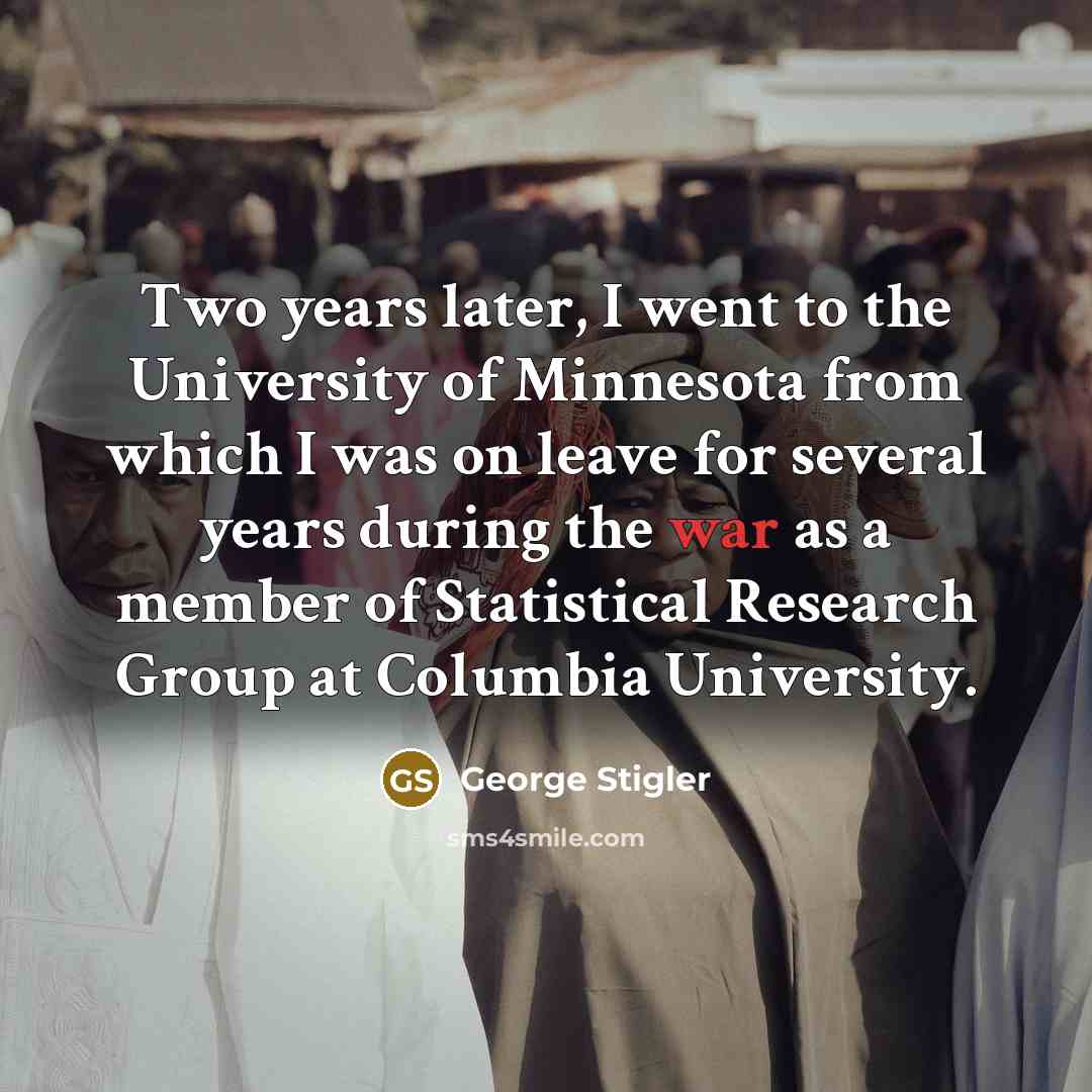 “Two years later, I went to the University of Minnesota…” quote by George Stigler