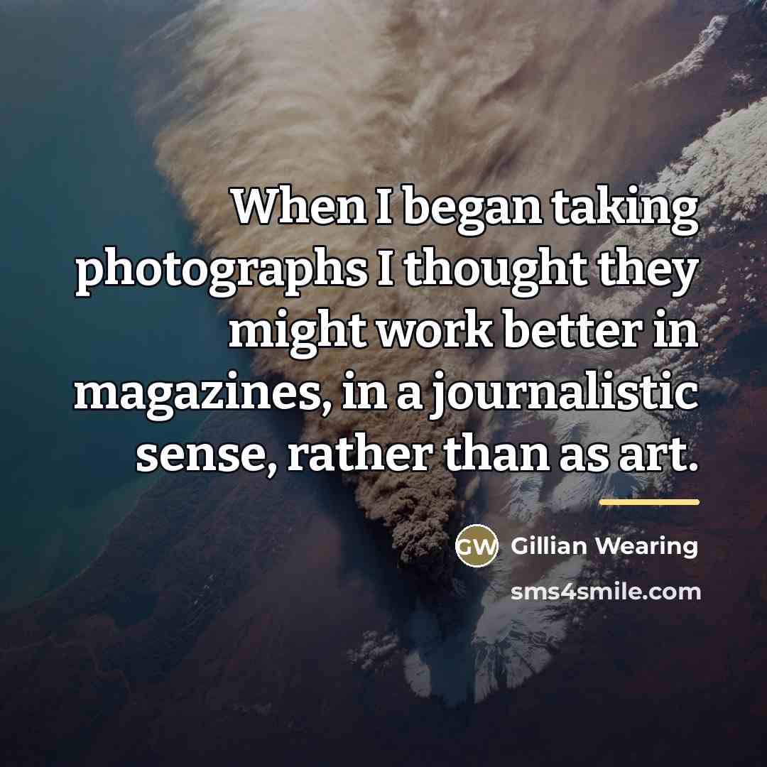 “When I began taking photographs I thought they might work…” quote by Gillian Wearing
