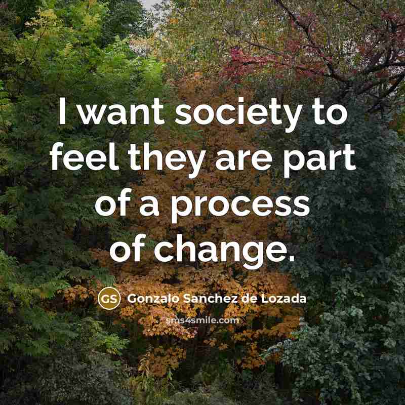 “I want society to feel they are part of a…” quote by Gonzalo Sanchez de Lozada
