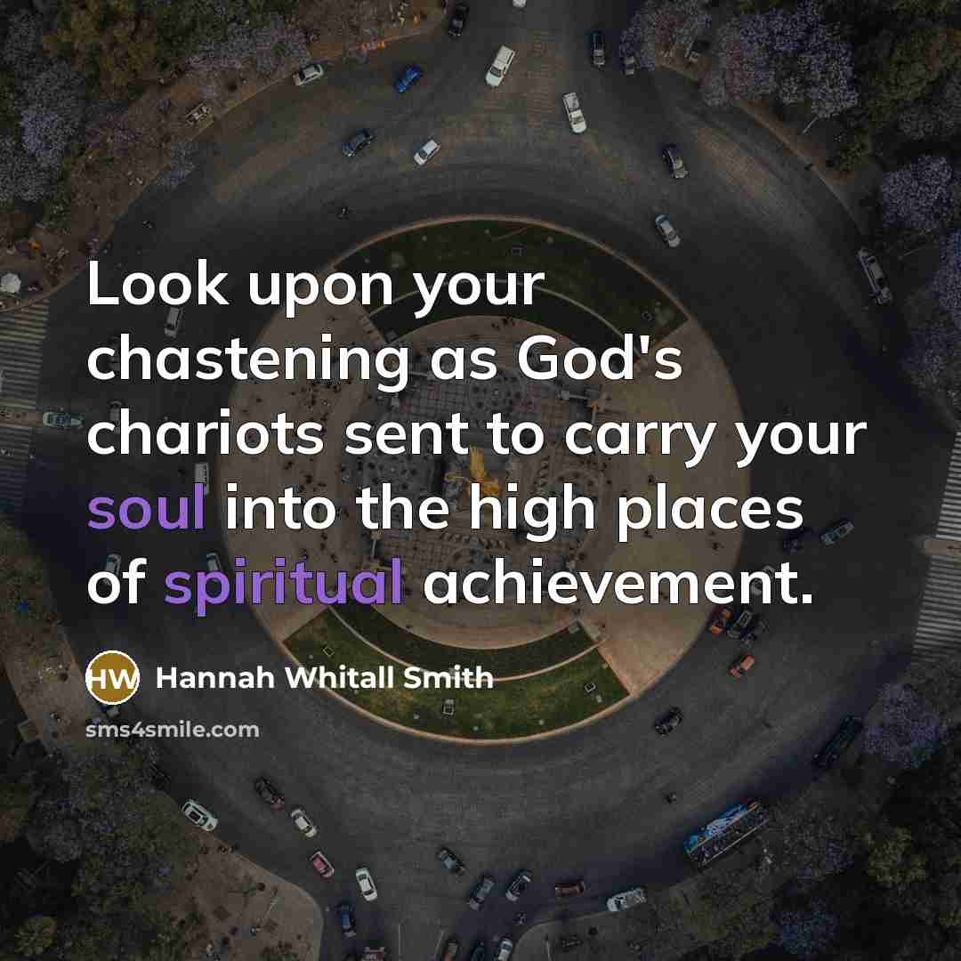 “Look upon your chastening as God's chariots sent to carry…” quote by Hannah Whitall Smith