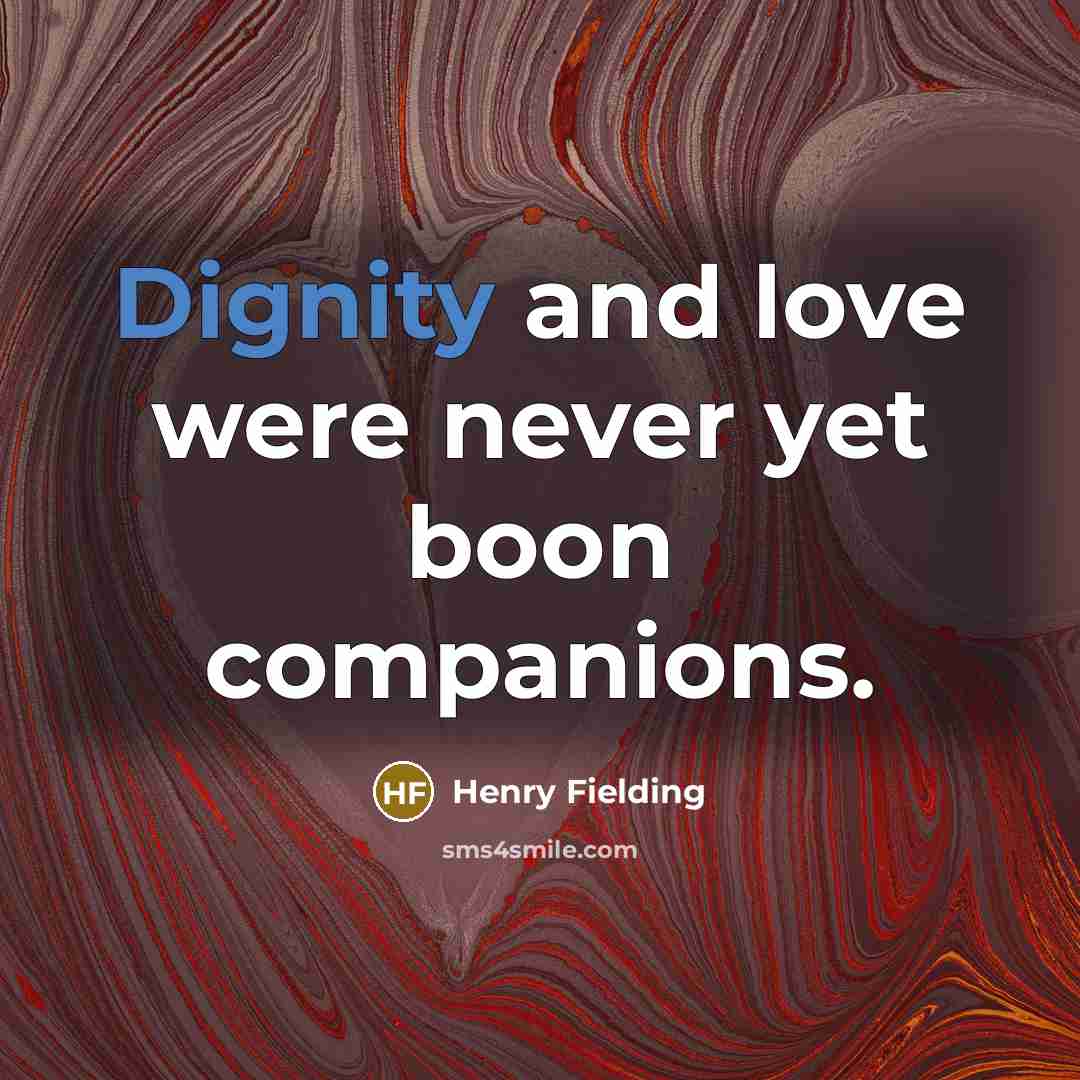 “Dignity and love were never yet boon companions.…” quote by Henry Fielding