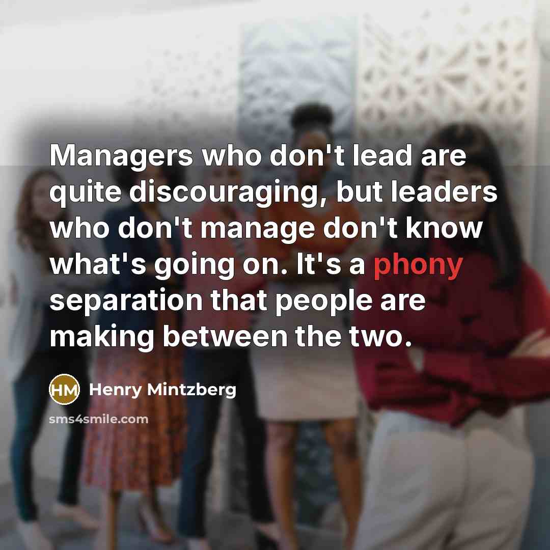 “Managers who don't lead are quite discouraging, but leaders who…” quote by Henry Mintzberg