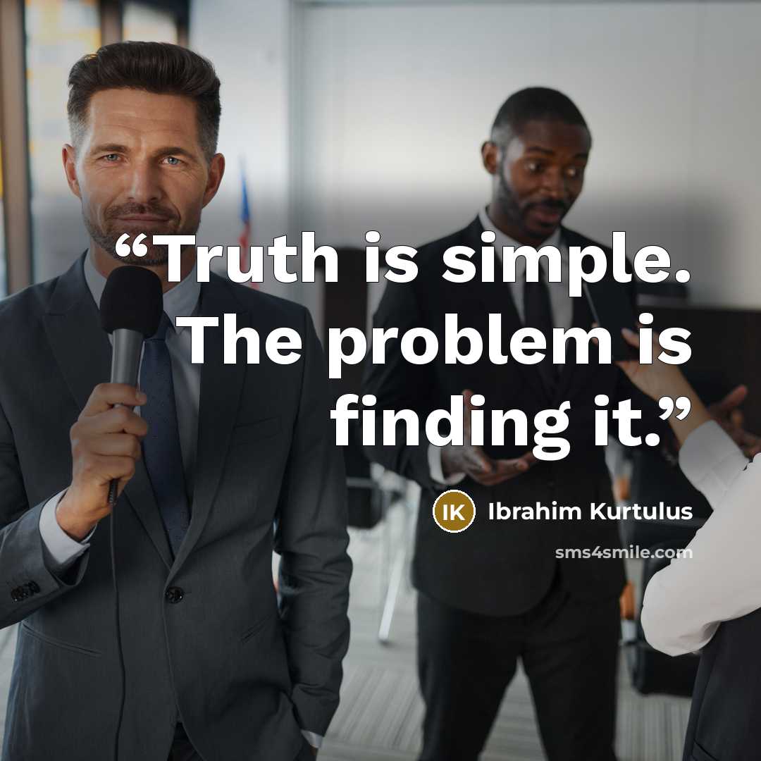 “Truth is simple. The problem is finding it.” quote by Ibrahim Kurtulus