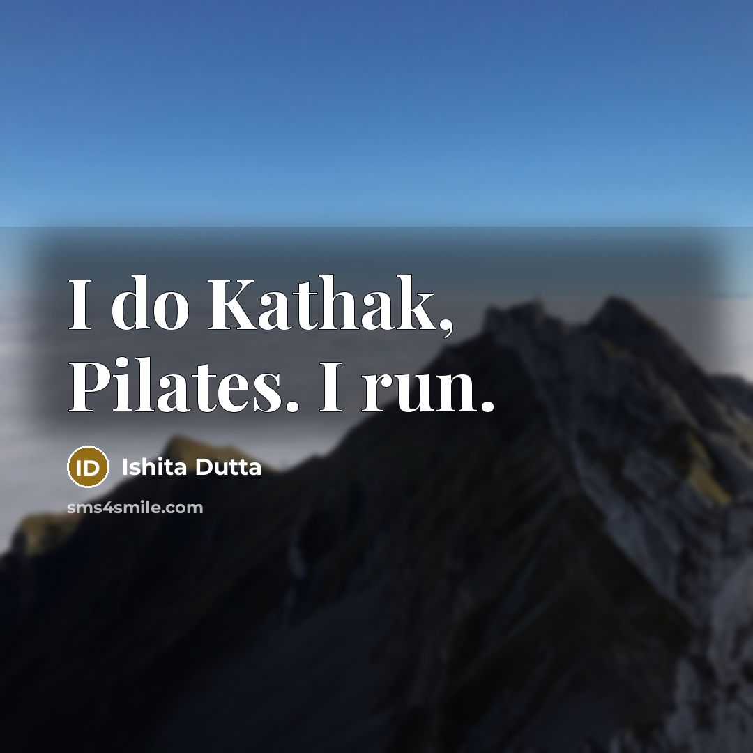 “I do Kathak, Pilates. I run.…” quote by Ishita Dutta