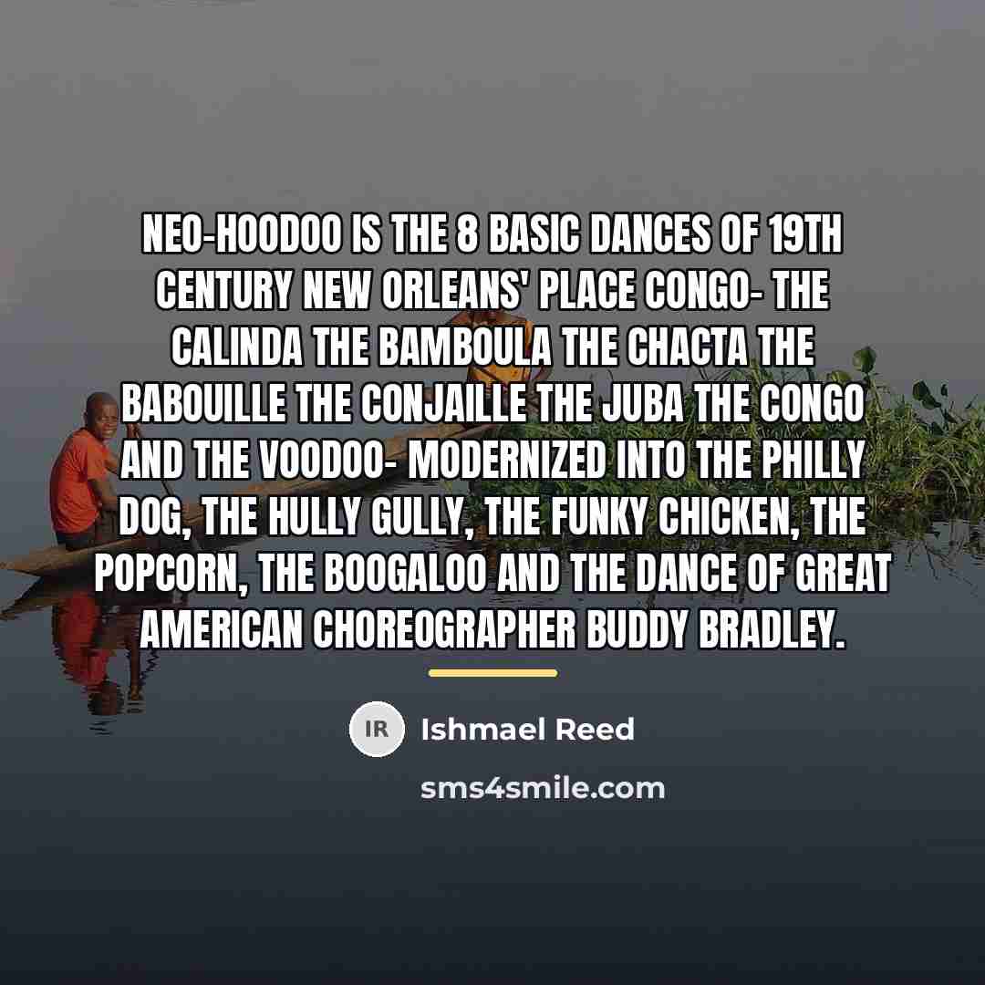 “Neo-Hoodoo is the 8 basic dances of 19th century New…” quote by Ishmael Reed