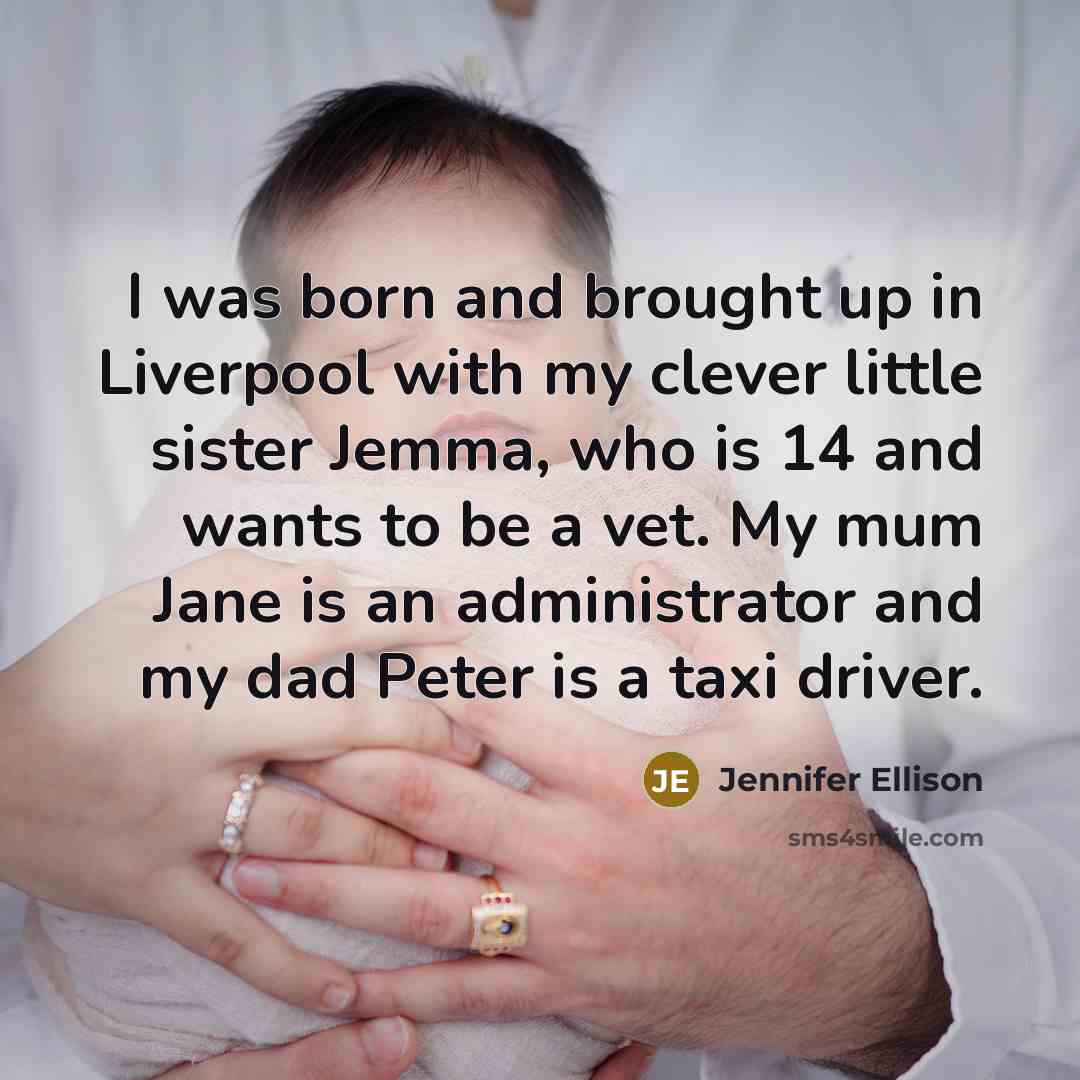 “I was born and brought up in Liverpool with my…” quote by Jennifer Ellison