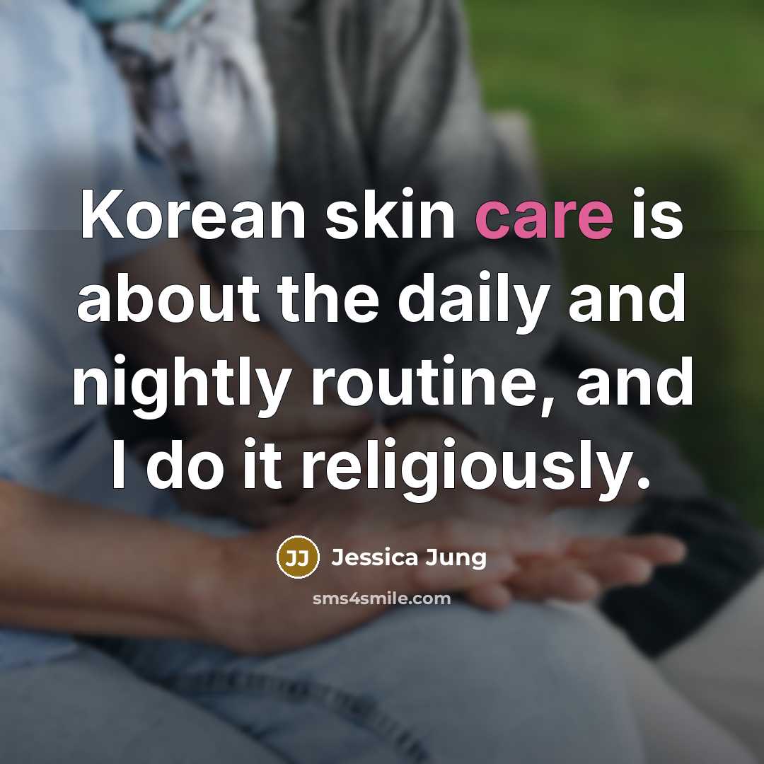 “Korean skin care is about the daily and nightly routine,…” quote by Jessica Jung
