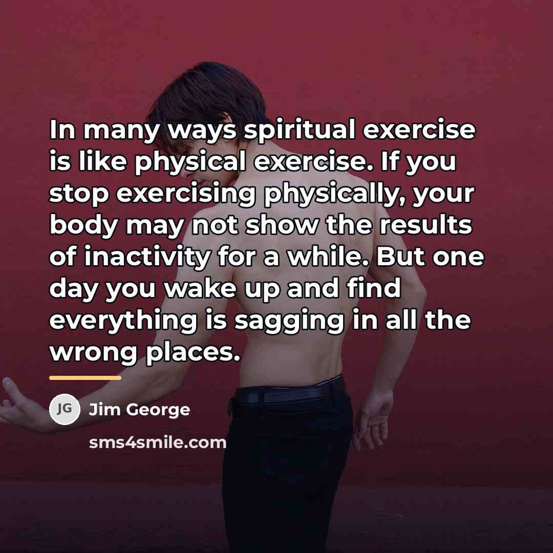 “In many ways spiritual exercise is like physical exercise. If…” quote by Jim George