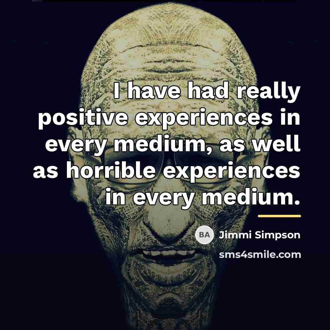 “I have had really positive experiences in every medium, as…” quote by Jimmi Simpson