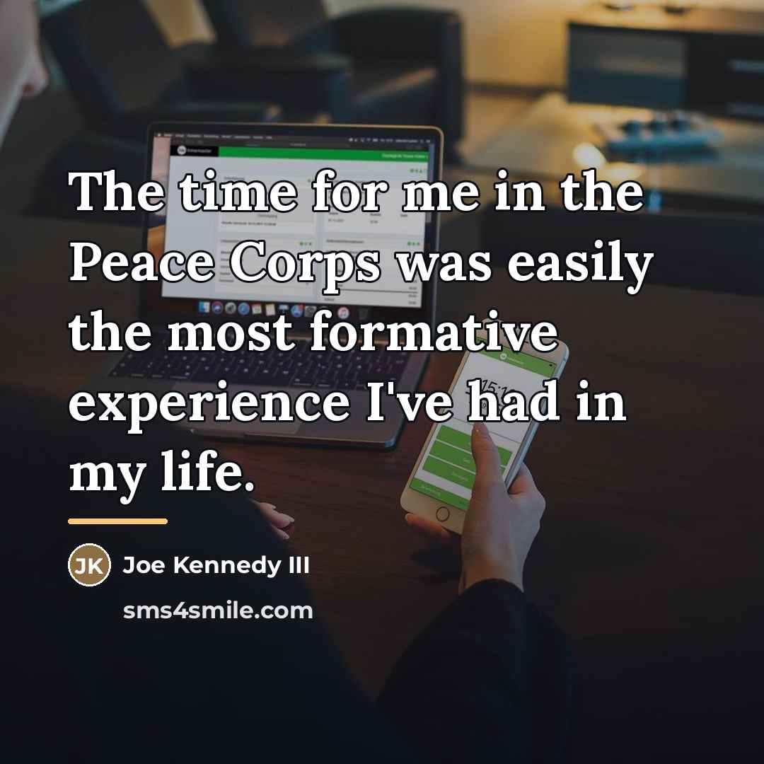 “The time for me in the Peace Corps was easily…” quote by Joe Kennedy III