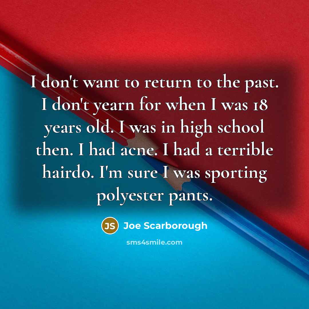 “I don't want to return to the past. I don't…” quote by Joe Scarborough