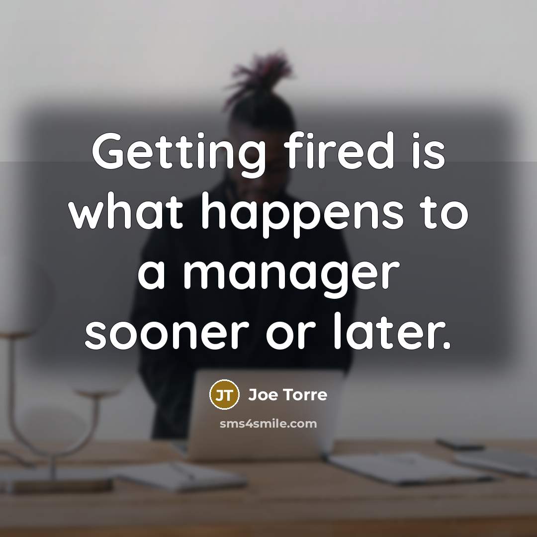 “Getting fired is what happens to a manager sooner or…” quote by Joe Torre