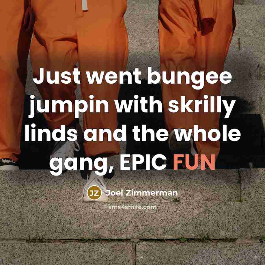 “Just went bungee jumpin with skrilly linds and the whole gang, EPIC FUN” quote by Joel Zimmerman