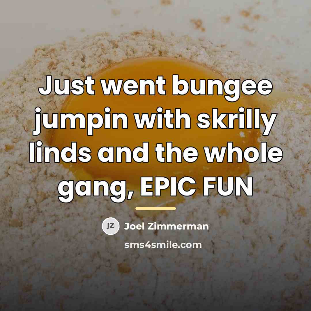 “Just went bungee jumpin with skrilly linds and the whole…” quote by Joel Zimmerman
