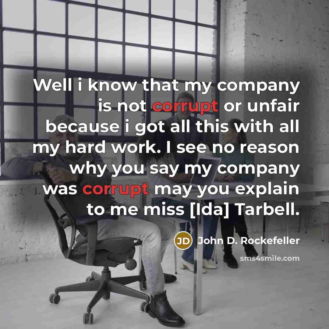 “Well i know that my company is not corrupt or…” quote by John D. Rockefeller