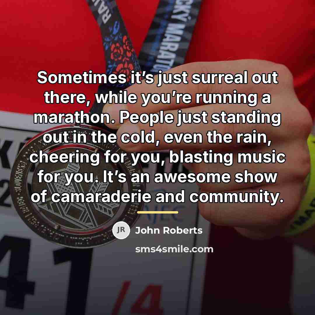 “Sometimes it’s just surreal out there, while you’re running a…” quote by John Roberts
