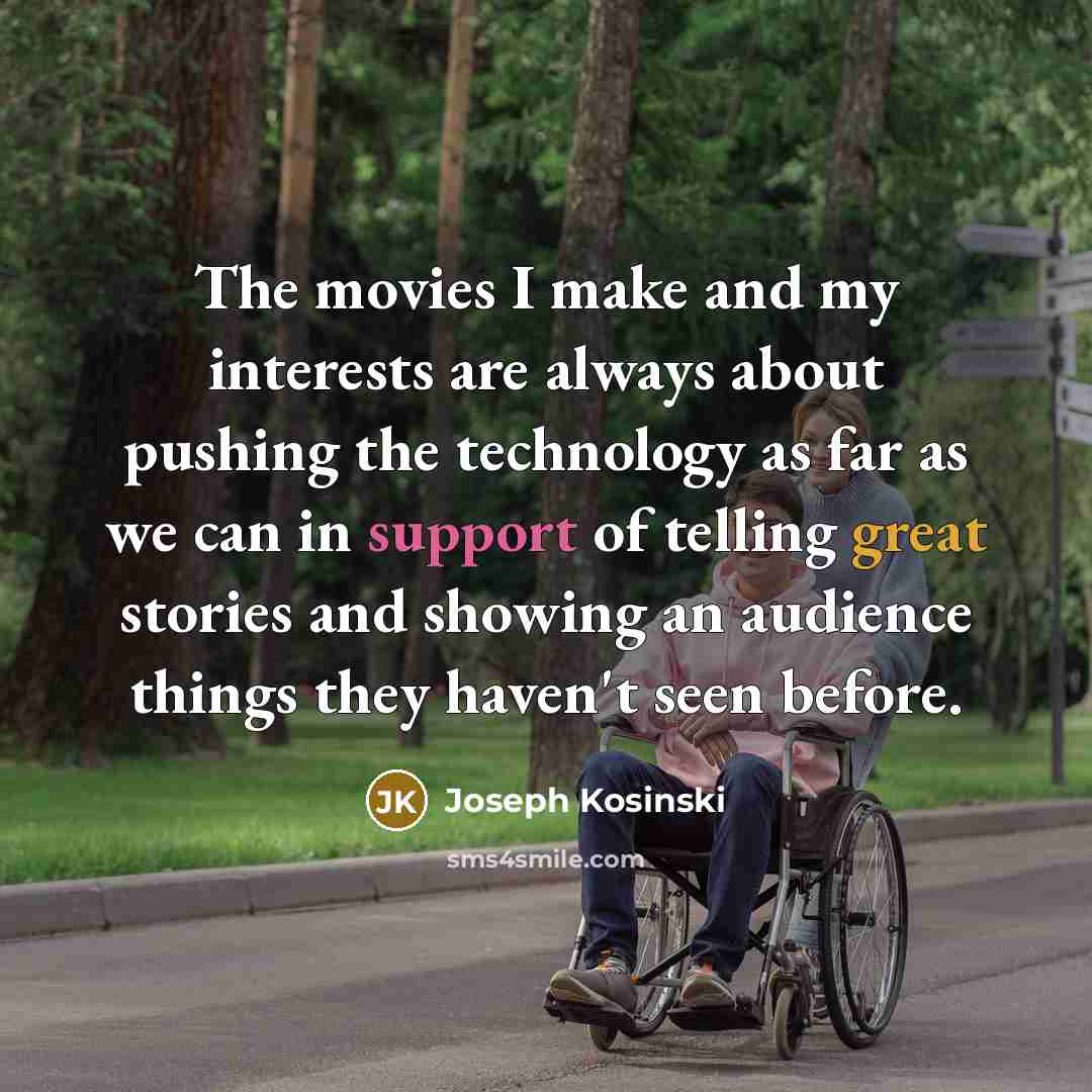 “The movies I make and my interests are always about…” quote by Joseph Kosinski