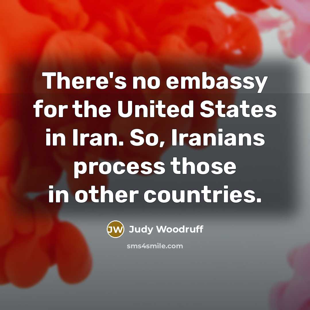 “There's no embassy for the United States in Iran. So,…” quote by Judy Woodruff