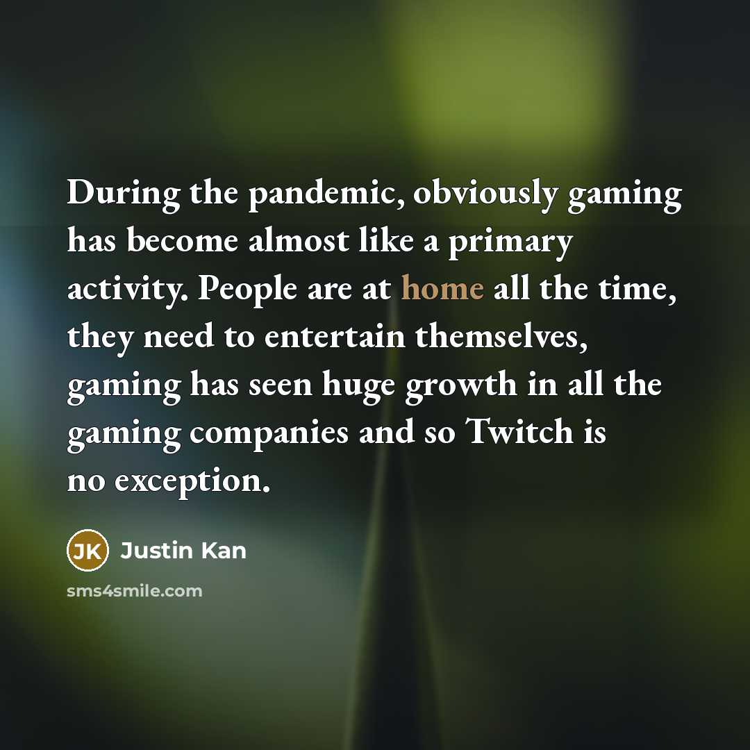 “During the pandemic, obviously gaming has become almost like a…” quote by Justin Kan