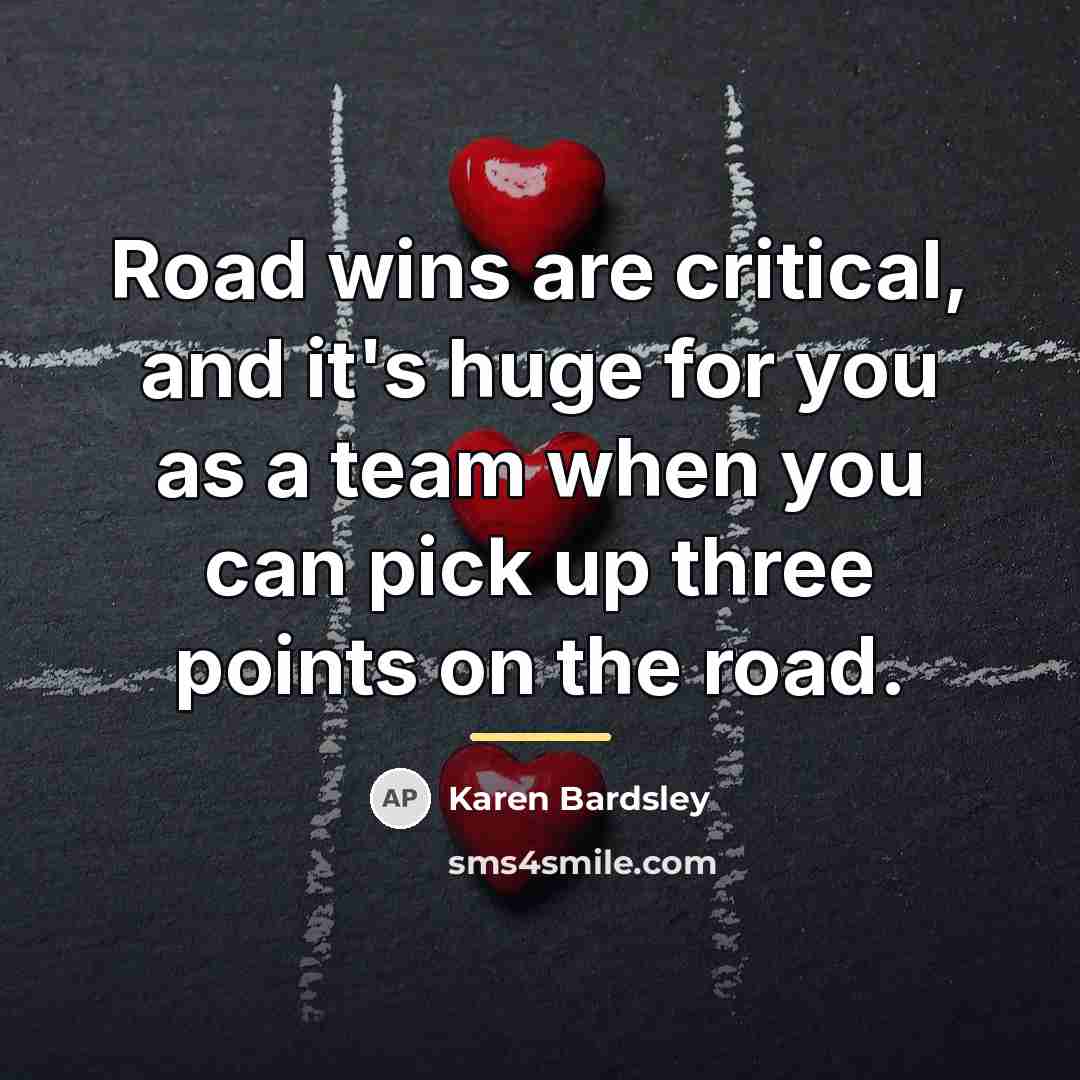 “Road wins are critical, and it's huge for you as…” quote by Karen Bardsley