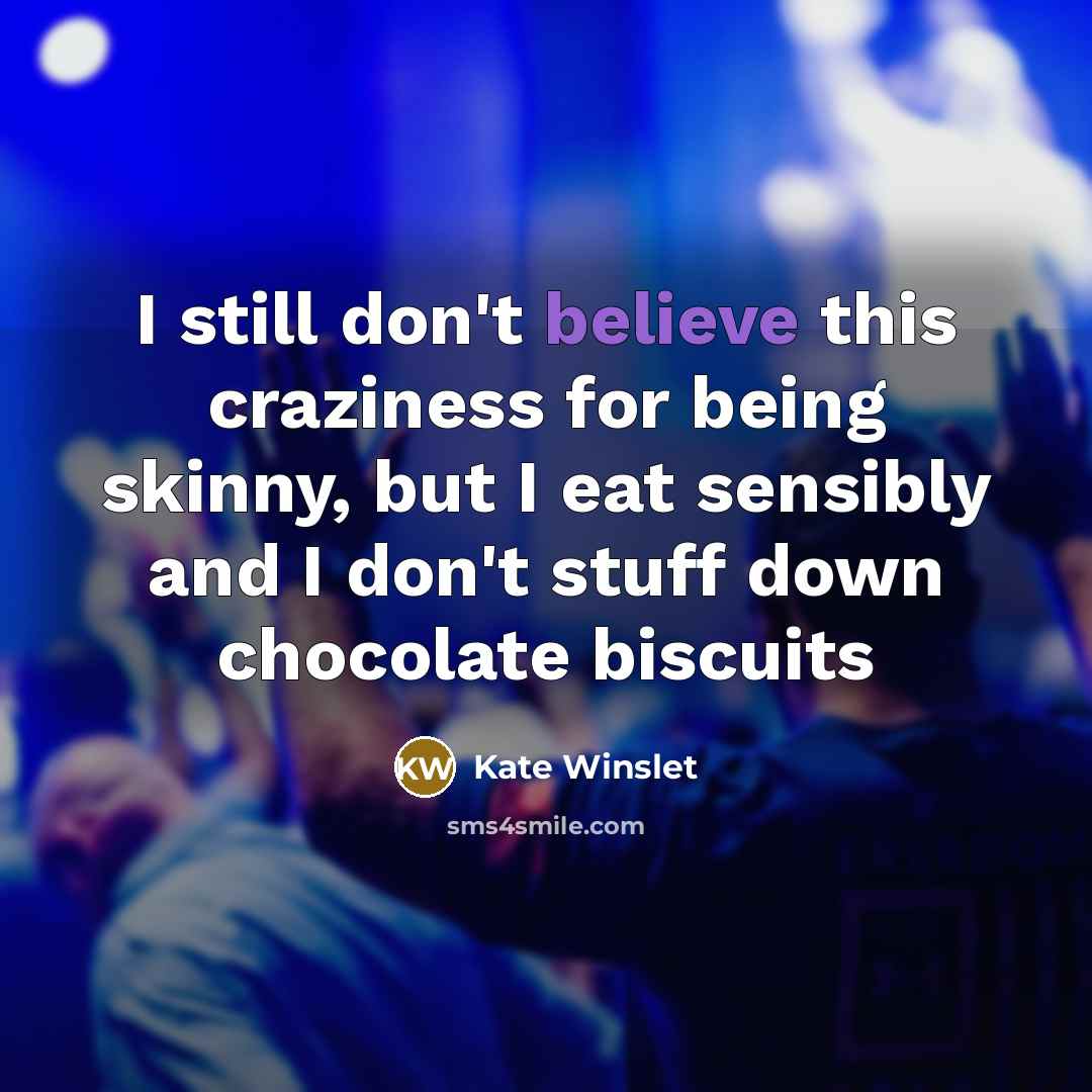“I still don't believe this craziness for being skinny, but…” quote by Kate Winslet