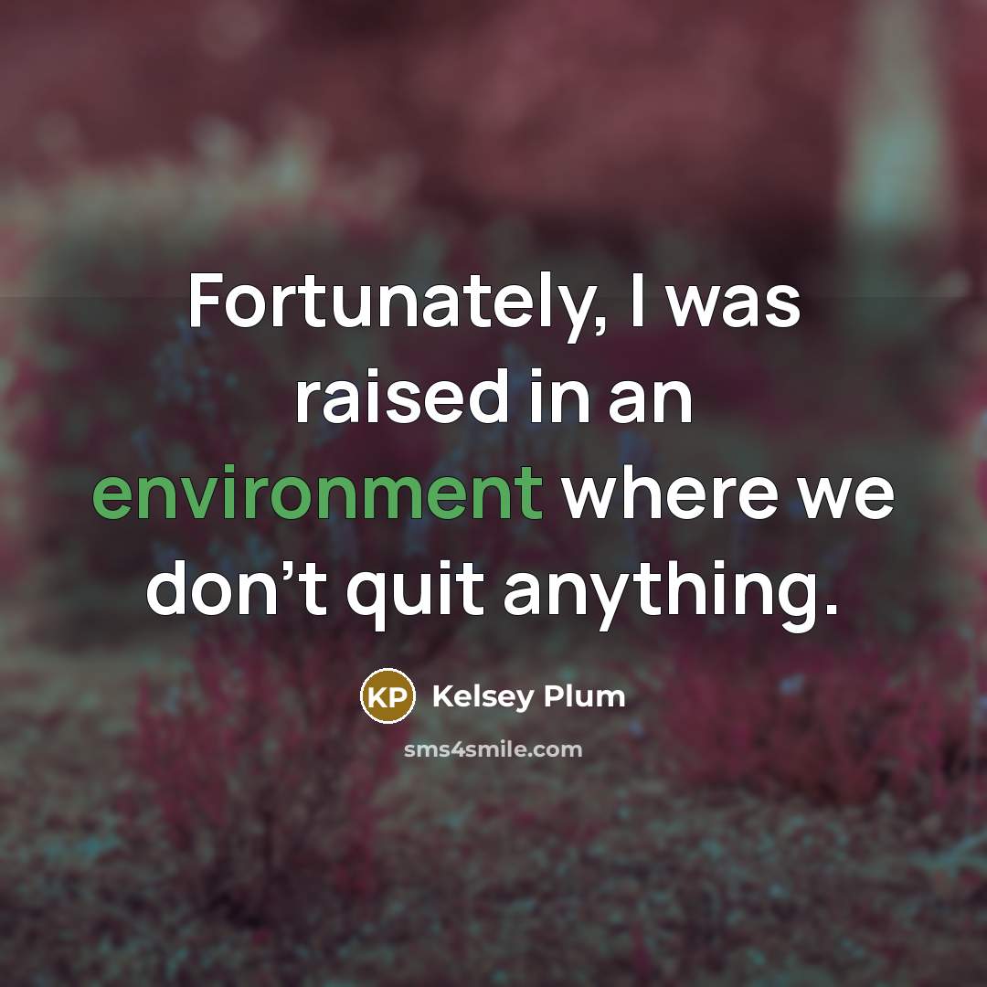 “Fortunately, I was raised in an environment where we don't…” quote by Kelsey Plum