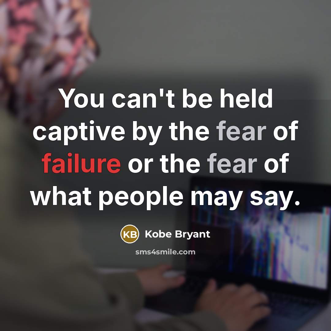 “You can't be held captive by the fear of failure…” quote by Kobe Bryant