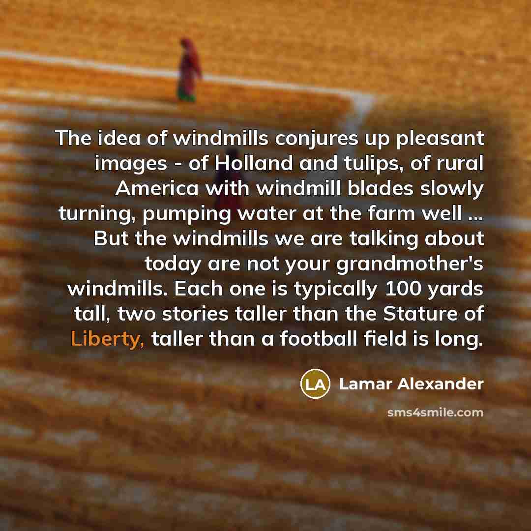 “The idea of windmills conjures up pleasant images - of…” quote by Lamar Alexander