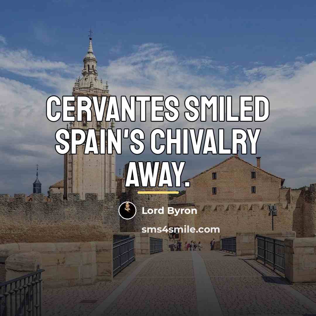 “Cervantes smiled Spain's chivalry away.…” quote by Lord Byron