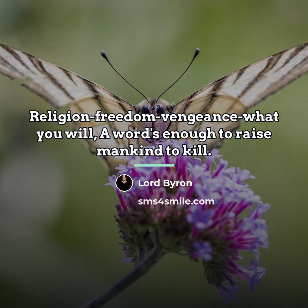 “Religion-freedom-vengeance-what you will, A word's enough to raise mankind to…” quote by Lord Byron