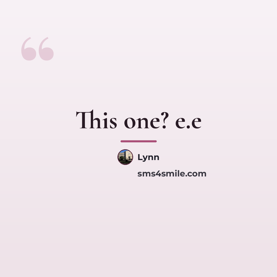“This one? e.e…” quote by Lynn