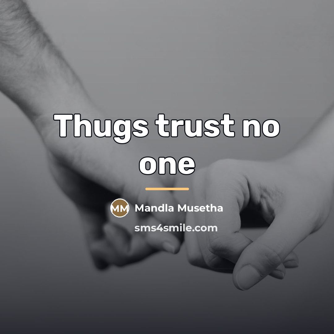 “Thugs trust no one…” quote by Mandla Musetha