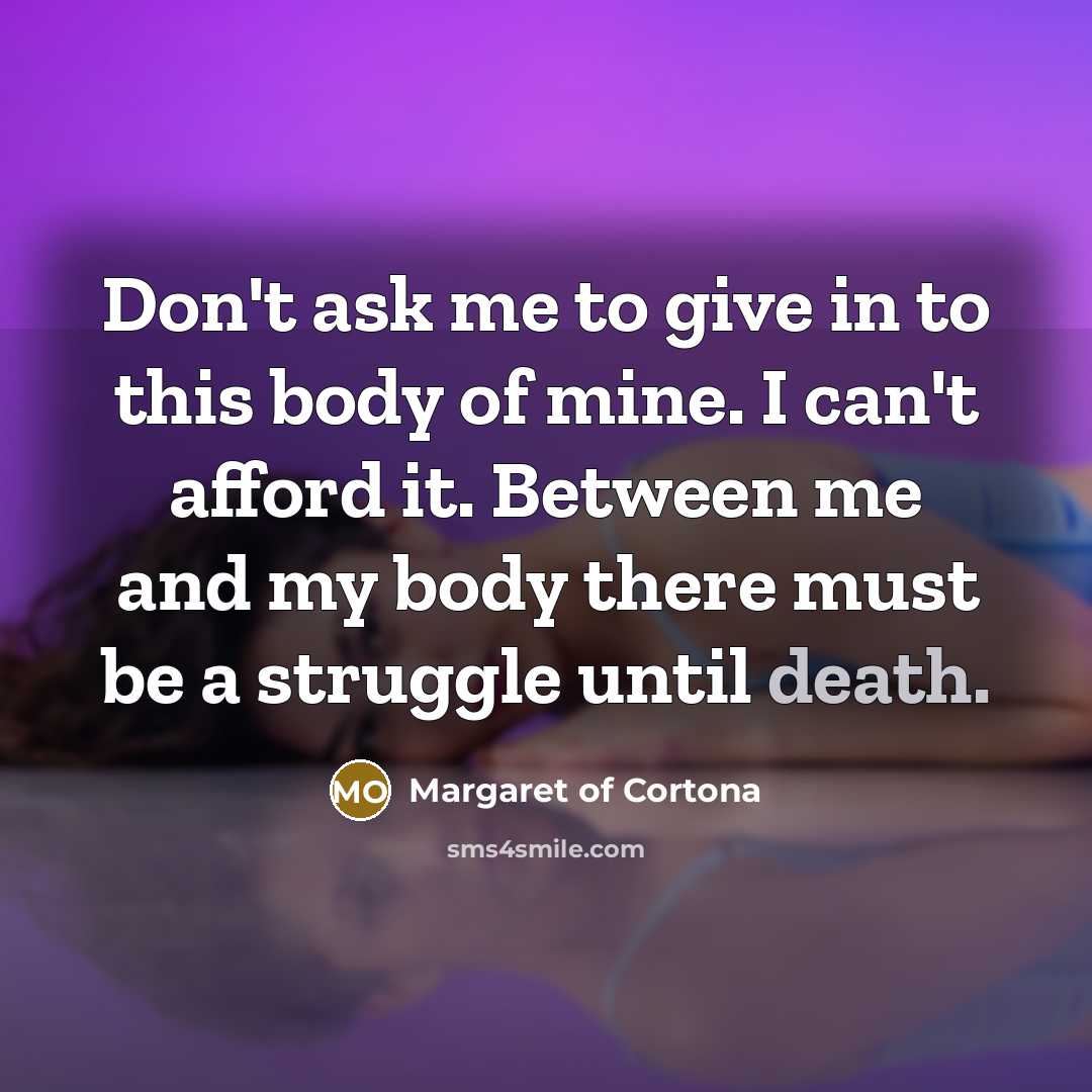“Don't ask me to give in to this body of…” quote by Margaret of Cortona