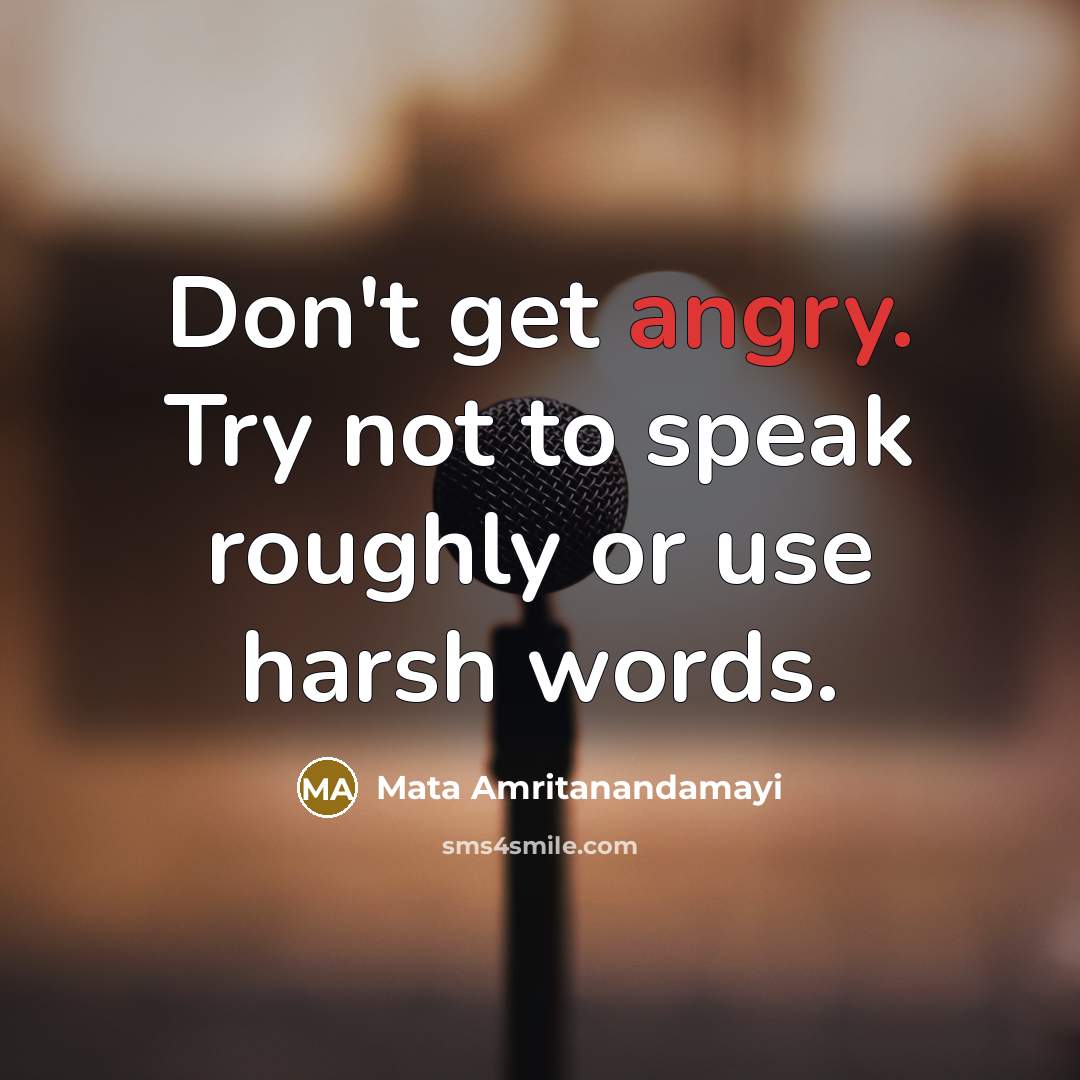 “Don't get angry. Try not to speak roughly or use…” quote by Mata Amritanandamayi